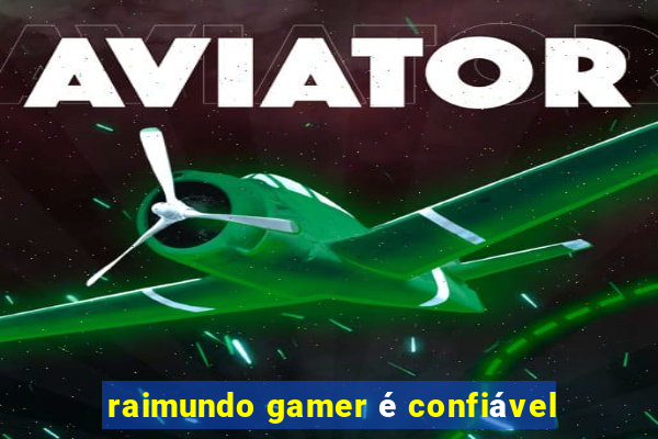 raimundo gamer é confiável