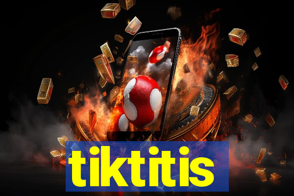 tiktitis