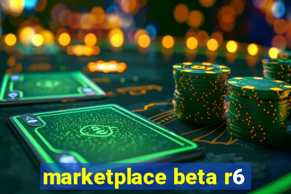 marketplace beta r6