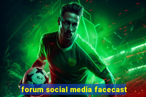 forum social media facecast