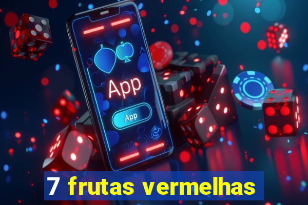 7 frutas vermelhas