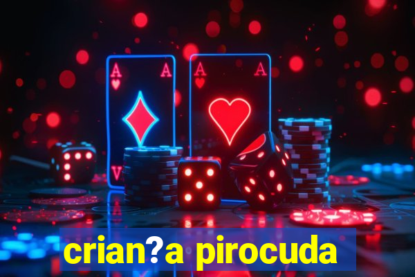 crian?a pirocuda