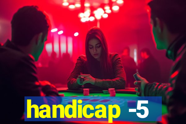 handicap -5