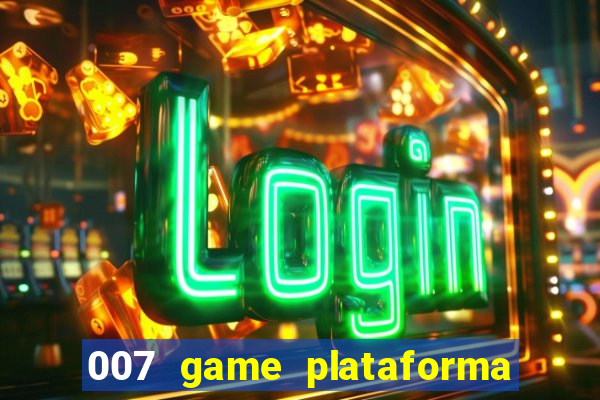 007 game plataforma paga mesmo