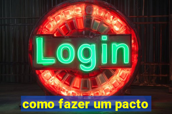 como fazer um pacto