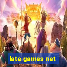 late games net