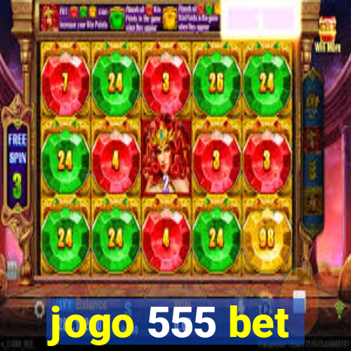 jogo 555 bet