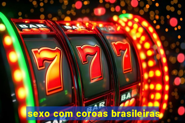 sexo com coroas brasileiras