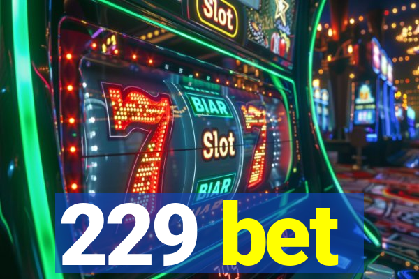 229 bet