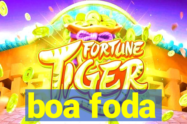 boa foda