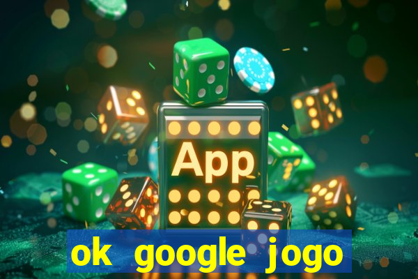 ok google jogo para ganhar dinheiro