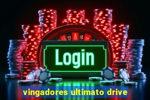 vingadores ultimato drive