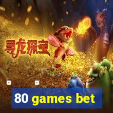 80 games bet