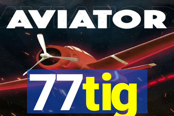 77tig