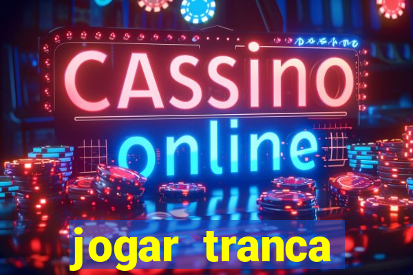 jogar tranca valendo dinheiro