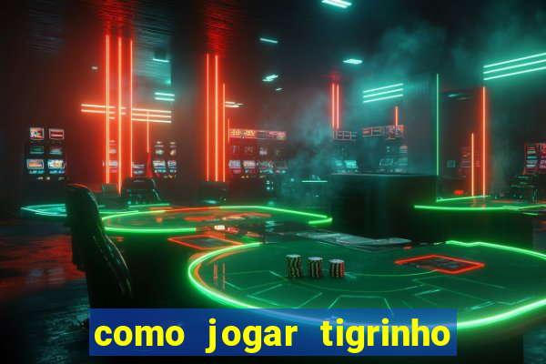 como jogar tigrinho e ganhar