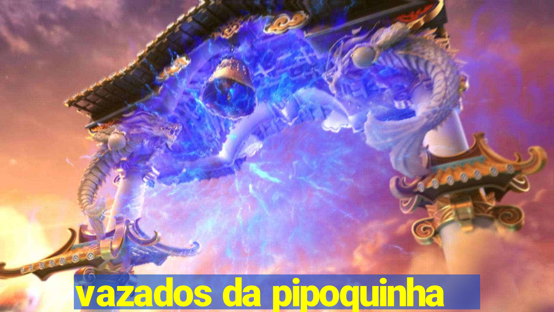 vazados da pipoquinha
