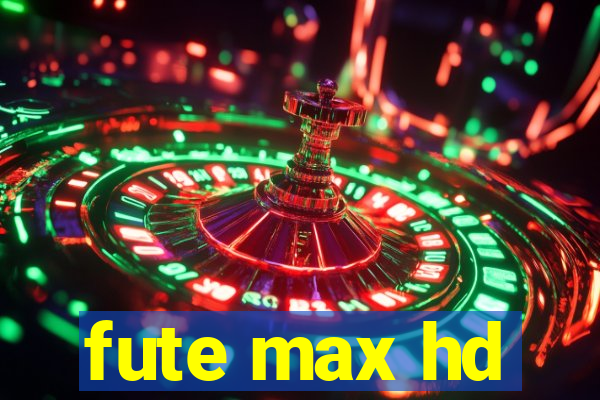 fute max hd