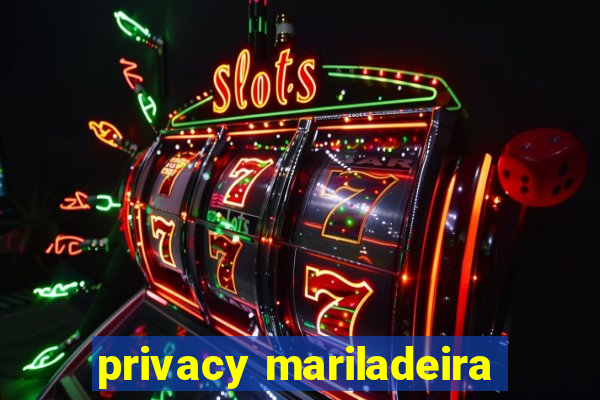privacy mariladeira