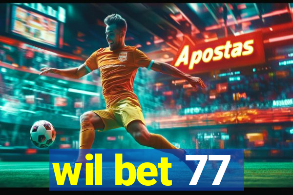 wil bet 77