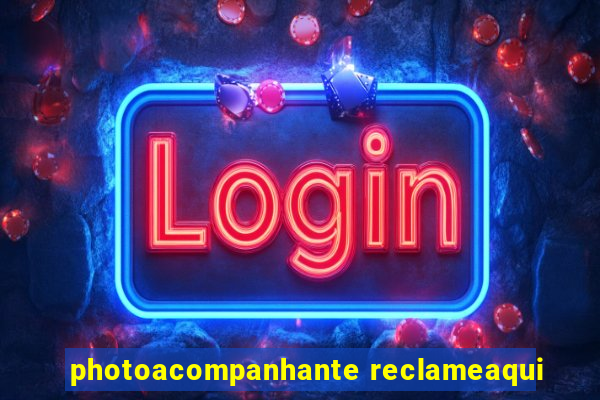 photoacompanhante reclameaqui