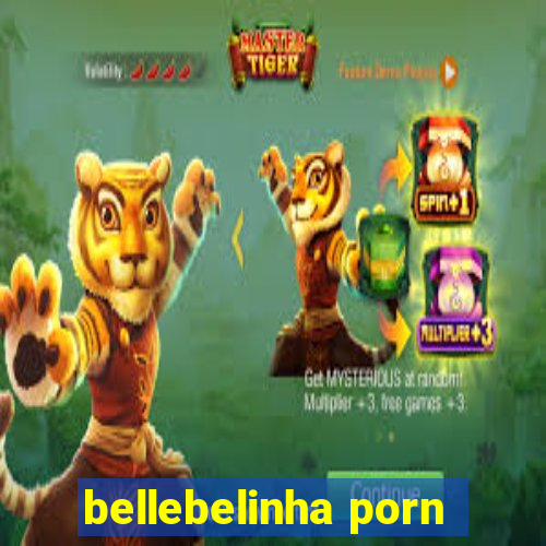 bellebelinha porn