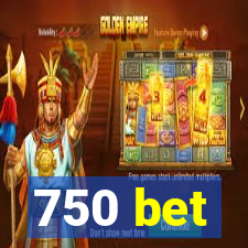 750 bet