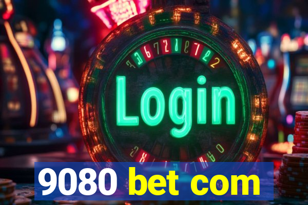 9080 bet com