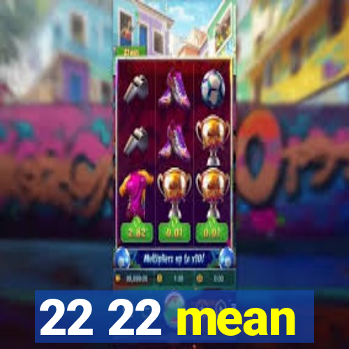22 22 mean