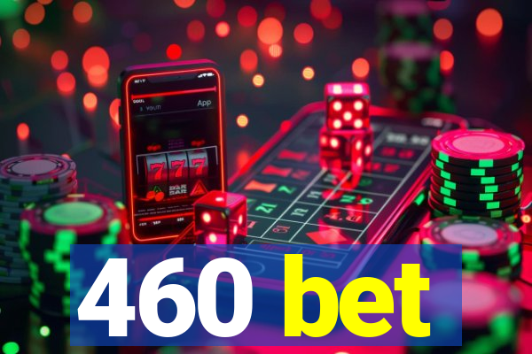 460 bet
