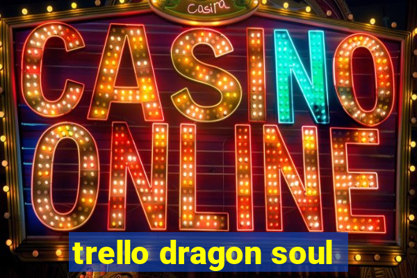 trello dragon soul