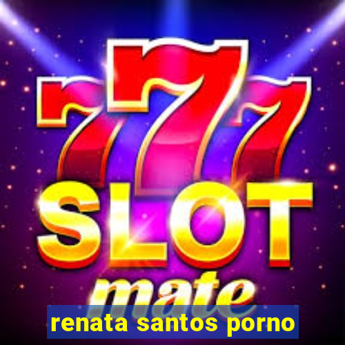 renata santos porno