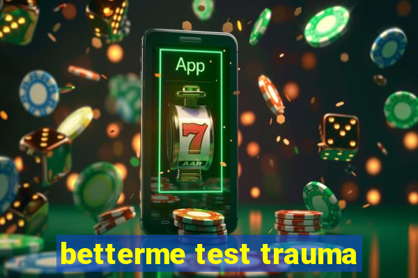 betterme test trauma