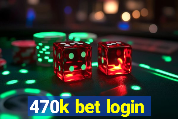 470k bet login