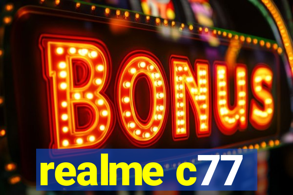 realme c77