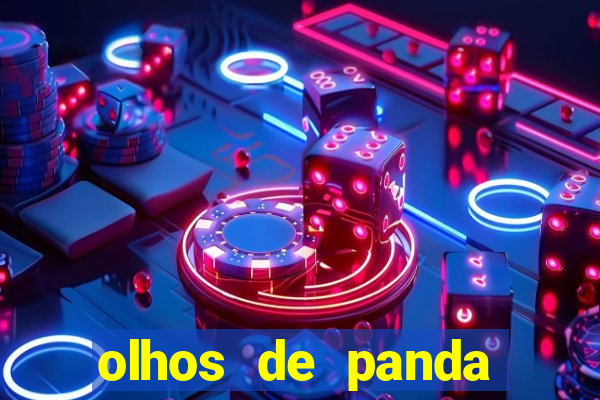 olhos de panda trauma olhos de panda significado