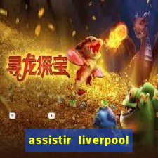 assistir liverpool ao vivo futemax
