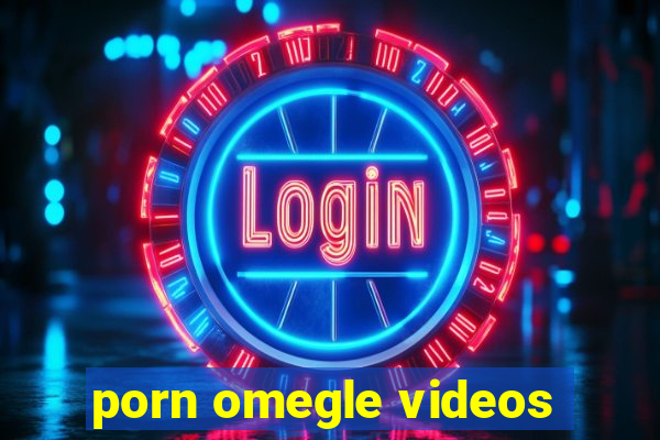 porn omegle videos