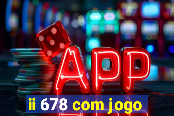 ii 678 com jogo