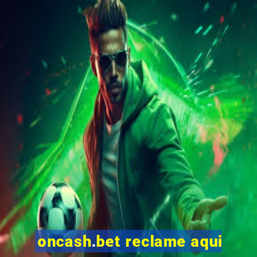 oncash.bet reclame aqui