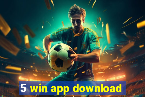 5 win app download