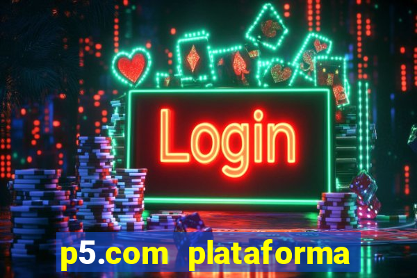 p5.com plataforma de jogos