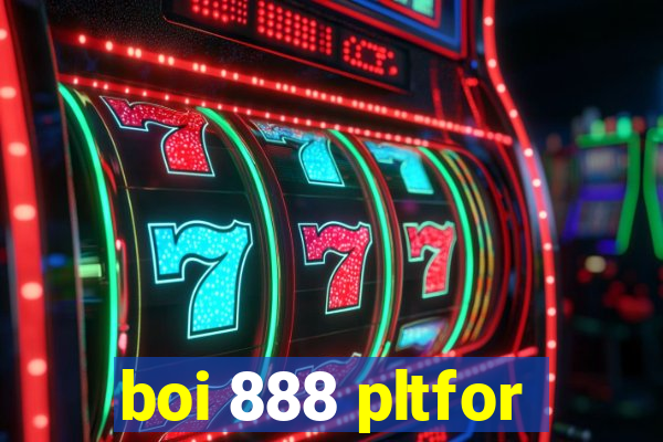 boi 888 pltfor