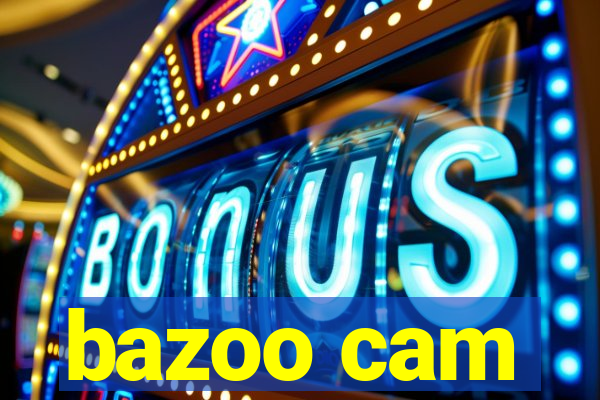 bazoo cam