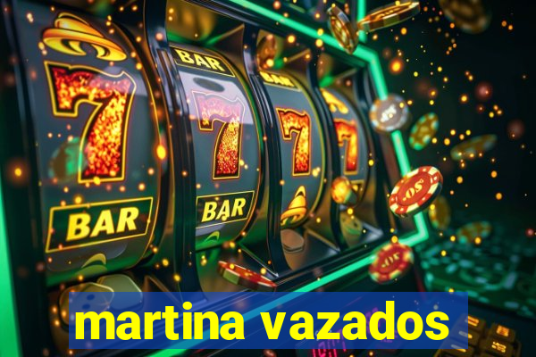 martina vazados
