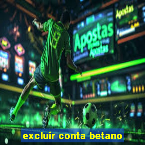 excluir conta betano