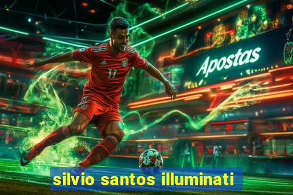 silvio santos illuminati