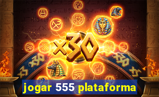 jogar 555 plataforma