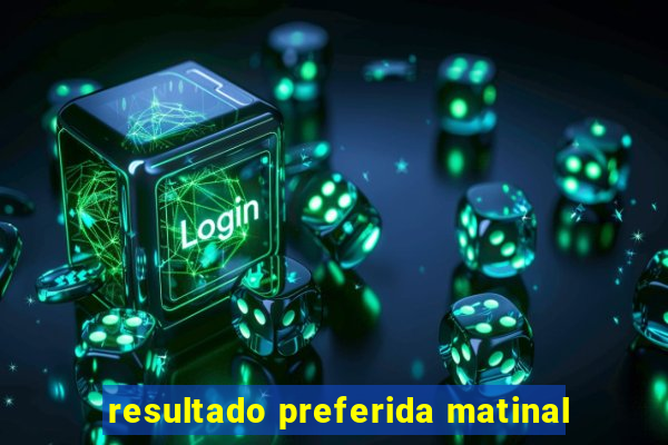 resultado preferida matinal