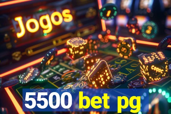 5500 bet pg